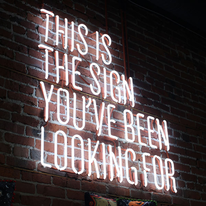 Neon Signage > This Is The Sign You've Been Looking For